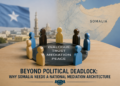Beyond Political Deadlock: Why Somalia Needs a National Mediation Architecture